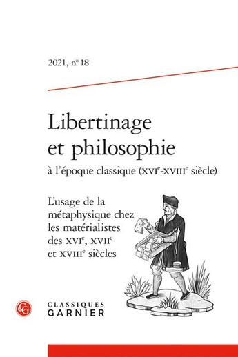 Couverture du livre « Libertinage et philosophie a l'epoque classique (xvie-xviiie siecle) - 2021, n 18 - l'usage de la m » de Nicole Gengoux aux éditions Classiques Garnier