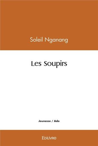 Couverture du livre « Les soupirs » de Nganang Soleil aux éditions Edilivre