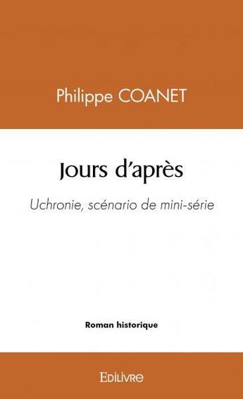 Couverture du livre « Jours d'apres - uchronie, scenario de mini-serie » de Coanet Philippe aux éditions Edilivre