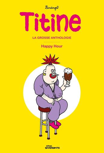 Couverture du livre « L'anthologie de Titine - Happy Hour » de Yan Lindingre aux éditions Rouquemoute