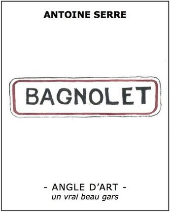 Couverture du livre « Bagnolet » de Serre Antoine aux éditions Un Vrai Beau Gars