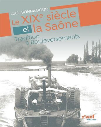 Couverture du livre « Le XIXeme siècle et la Saône : tradition et bouleversements » de Louis Bonnamour aux éditions Z'est Editions