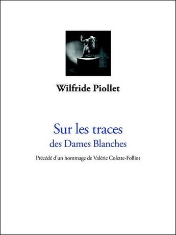 Couverture du livre « Sur les traces des dames blanches » de Wilfride Piollet aux éditions L'echappee Belle