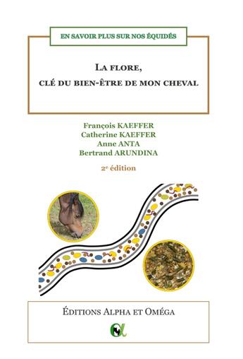 Couverture du livre « La flore, clé du bien-être de mon cheval » de Catherine Kaeffer et Anne Anta et Francois Kaeffer et Bertrand Arundina aux éditions Alpha Et Omega