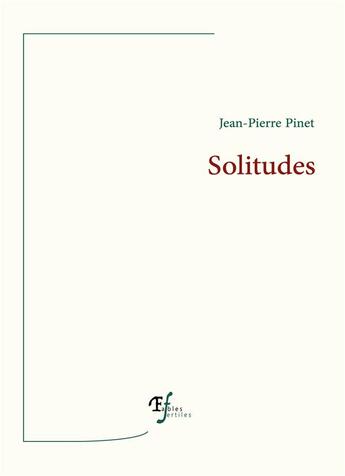 Couverture du livre « Solitudes » de Jean-Pierre Pinet aux éditions Fables Fertiles