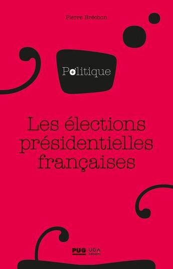 Couverture du livre « Les élections présidentielles françaises » de Pierre Brechon aux éditions Pu De Grenoble