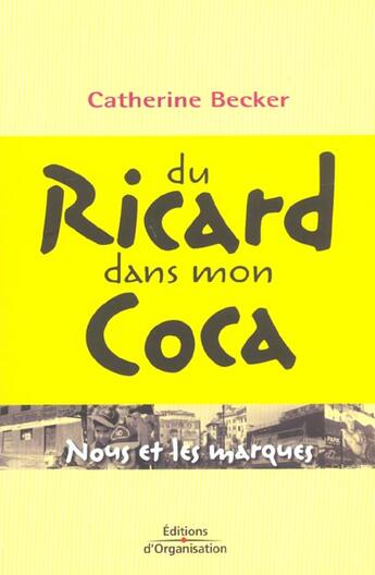 Couverture du livre « Du Ricard dans mon Coca : Nous et les marques » de Catherine Becker aux éditions Organisation