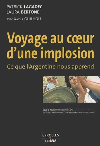 Couverture du livre « Voyage au coeur d'une implosion ; ce que l'Argentine nous apprend » de Patrick Lagadec et Laura Bertone et Xavier Ghuilhou aux éditions Organisation