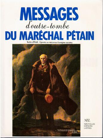 Couverture du livre « Messages d'outre-tombe du maréchal Pétain ; textes officiels, ignorés ou méconnus, consignes secrètes » de Mal Petain aux éditions Nel