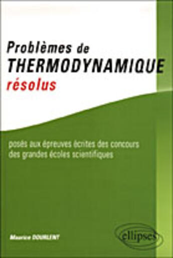 Couverture du livre « Problemes de thermodynamique resolus poses aux epreuves des concours des grandes ecoles scientifique » de Maurice Dourlent aux éditions Ellipses