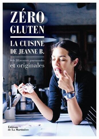 Couverture du livre « Zéro gluten ; 80 recettes salées et sucrées sans lactose, gluten, sucre raffiné » de Jeanne Boure aux éditions La Martiniere