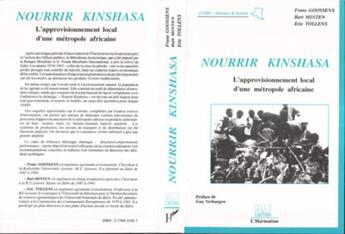 Couverture du livre « Nourrir Kinshasa ; l'approvisionnement local d'une métropole africaine » de Frans Goossens et B Minten et Eric Tollens aux éditions L'harmattan