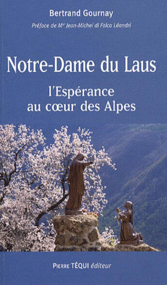 Couverture du livre « Notre Dame du Laus : L'espérance au coeur des Alpes » de Bertrand Gournay aux éditions Tequi