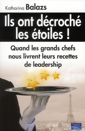 Couverture du livre « Ils ont décroché les étoiles ! quand les grands chefs nous livrent leurs recettes de leadership » de Katharina Balazs aux éditions Pearson