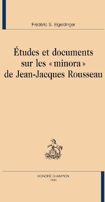 Couverture du livre « Études et documents sur les «minora» de Jean-Jacques Rousseau » de Frederic Eigeldinger aux éditions Honore Champion