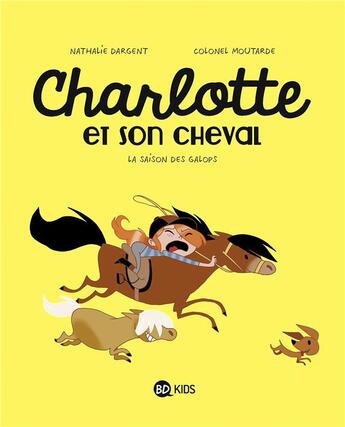 Couverture du livre « Charlotte et son cheval Tome 2 : la saison des galops » de Colonel Moutarde et Nathalie Dargent aux éditions Bd Kids