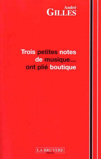 Couverture du livre « Trois petites notes de musique... ont plié boutique » de Andre Gilles aux éditions La Bruyere