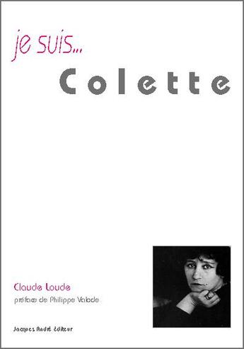 Couverture du livre « Je suis... : Colette » de Claude Loude aux éditions Jacques Andre