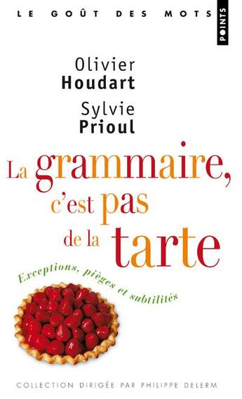 Couverture du livre « La grammaire, c'est pas de la tarte ; exceptions, pièges et subtilités » de Olivier Houdart et Sylvie Prioul aux éditions Points