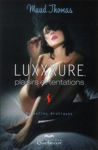 Couverture du livre « Luxxxure, plaisirs et tentations » de Maud Thomas aux éditions Quebecor