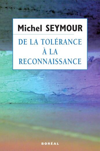 Couverture du livre « De la tolerance a la reconnaissance : une theorie liberale des dr » de Seymour Michel aux éditions Editions Boreal