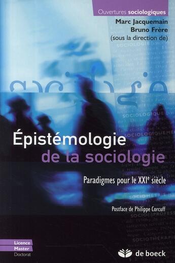 Couverture du livre « Épistémologie de la sociologie ; paradigmes pour le XXIe siècle » de Frere/Corcuff aux éditions De Boeck Superieur