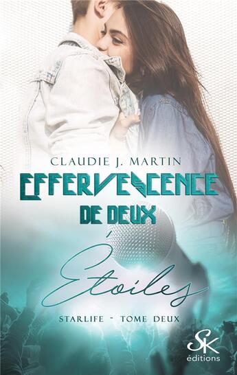 Couverture du livre « Starlife Tome 2 ; effervescence de deux étoiles » de Martin Claudie J. aux éditions Sharon Kena