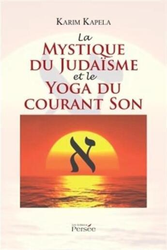 Couverture du livre « La mystique du judaisme et le yoga du courant son » de Kapela Karim aux éditions Persee