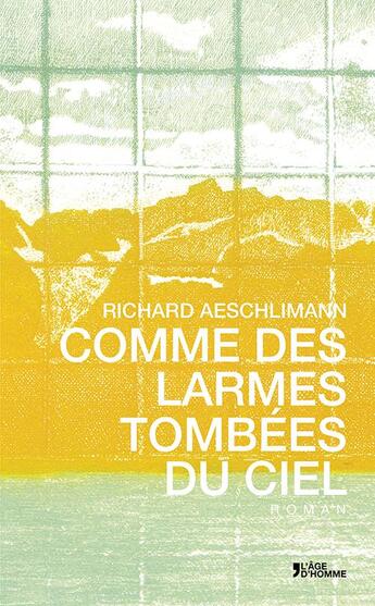 Couverture du livre « Comme Des Larmes Tombees Du Ciel » de Richard Aeschlimann aux éditions L'age D'homme