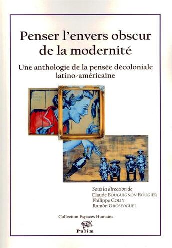 Couverture du livre « Penser l'envers obscur de la modernité ; une anthologie de la pensée décoloniale latino-américaine » de Claude Bourguignos Rougier et Philippe Colin et Ramon Grostogull aux éditions Pu De Limoges