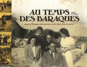 Couverture du livre « Au temps des baraques ; dans la Bretagne des souvenirs et des objets d'après guerre » de Marie Le Drian aux éditions Liv'editions