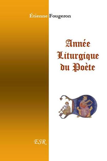 Couverture du livre « Année liturgique du poète » de Etienne Fougeron aux éditions Saint-remi