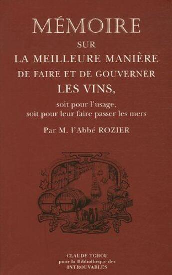 Couverture du livre « Mémoire sur la meilleure manière de faire et de gouverner les vins ; soit pour l'usage, soit pour leur faire passer les mers » de Rozier aux éditions Bibliotheque Des Introuvables