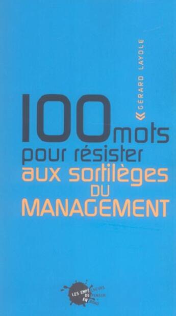 Couverture du livre « 100 mots pour resister aux sortileges du management » de Gerard Layole aux éditions Empecheurs De Penser En Rond