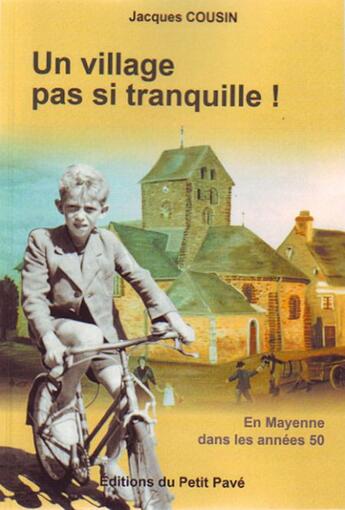 Couverture du livre « Un village pas si tranquille ! en mayenne dans les annees 50 » de Jacques Cousin aux éditions Petit Pave