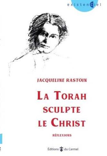 Couverture du livre « La Torah sculpte le Christ » de Jacqueline Rastoin aux éditions Carmel