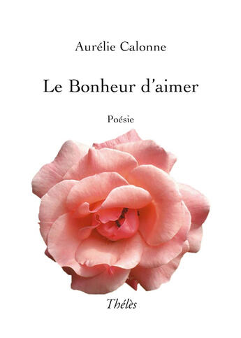 Couverture du livre « Le bonheur d'aimer » de Aurelie Calonne aux éditions Theles