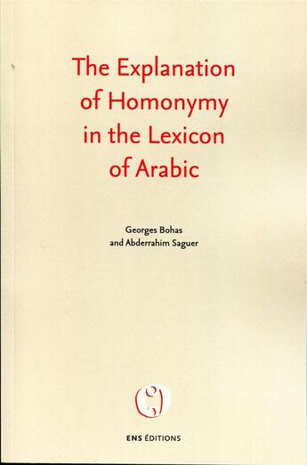 Couverture du livre « The explanation of homonymy in the lexicon of arabic » de Abderrahim Saguer et Georges Bohas aux éditions Ens Lyon