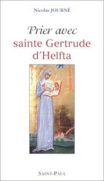 Couverture du livre « Prier avec Sainte Gertrude d'Helfta » de Nicolas Journe aux éditions Saint Paul Editions