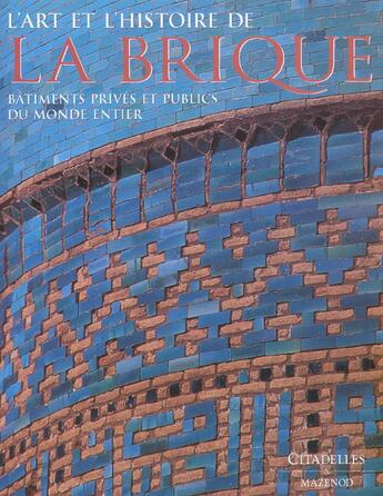 Couverture du livre « L'art et l'histoire de la brique » de Campbell-J.W.P aux éditions Citadelles & Mazenod