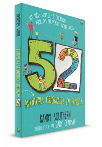 Couverture du livre « 52 aventures originales en famille ; des idées simples et créatives pour des souvenirs inoubliables » de Gary Chapman et Randy Southern aux éditions Farel