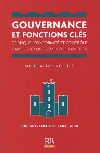 Couverture du livre « Gouvernance et fonctions clés de risque, conformité et contrôle dans les établissements bancaires financiers » de Marie-Agnes Nicolet aux éditions Revue Banque