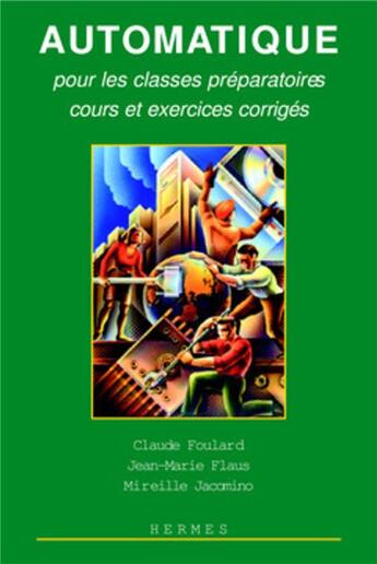 Couverture du livre « Automatique pour les classes préparatoires ; cours et exercices corrigés » de Claude Foulard et Jean-Marie Flaus et Mireille Jacomino aux éditions Hermes Science Publications