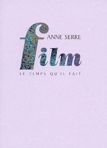 Couverture du livre « Film ; le temps qu'il fait » de Anne Serre aux éditions Le Temps Qu'il Fait