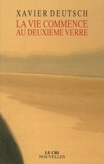 Couverture du livre « La vie commence au deuxième verre » de Xavier Deutsch aux éditions Parole Et Silence