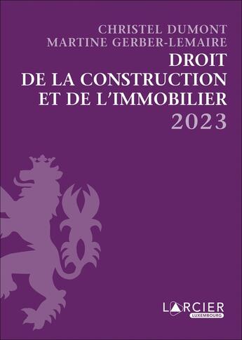 Couverture du livre « Droit de la construction et de l'immobilier (édition 2023) » de Christel Dumont et Martine Gerber-Lemaire aux éditions Larcier Luxembourg