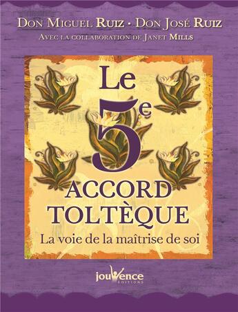 Couverture du livre « Le 5e accord toltèque ; la voie de la maîtrise de soi » de Miguel Ruiz aux éditions Jouvence