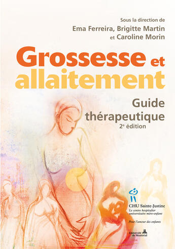 Couverture du livre « Grossesse et allaitement ; guide thérapeutique (2e édition) » de Brigitte Martin et Caroline Morin et Ema Ferreira aux éditions Editions Du Chu Sainte-justine