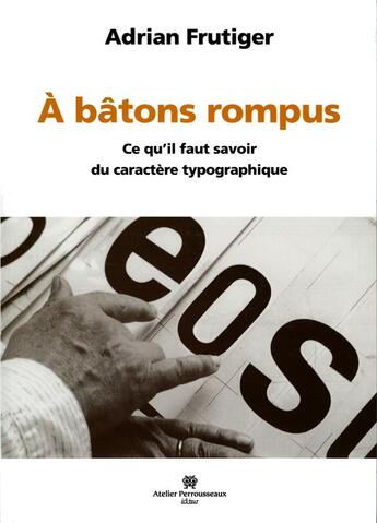 Couverture du livre « A batons rompus - ce qu'il faut savoir du caractere typographique » de Adrian Frutiger aux éditions Perrousseaux