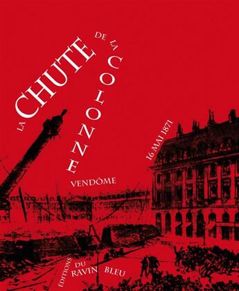 Couverture du livre « La chute de la colonne Vendôme » de  aux éditions Ravin Bleu